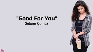 Selena Gomez - Good For You ~ (lyrics)