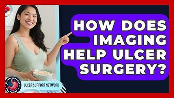 How Does Imaging Help Ulcer Surgery? - Ulcer Support Network