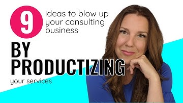 9 ideas to blow up your consulting business by productizing your services