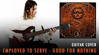 Employed To Serve - Good For Nothing (Guitar Cover)