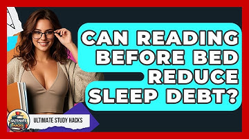 Can Reading Before Bed Reduce Sleep Debt? - Ultimate Study Hacks