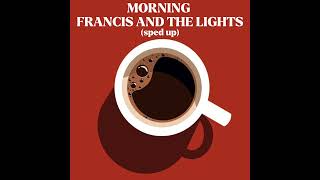 Morning Francis And The Lights Sped Up