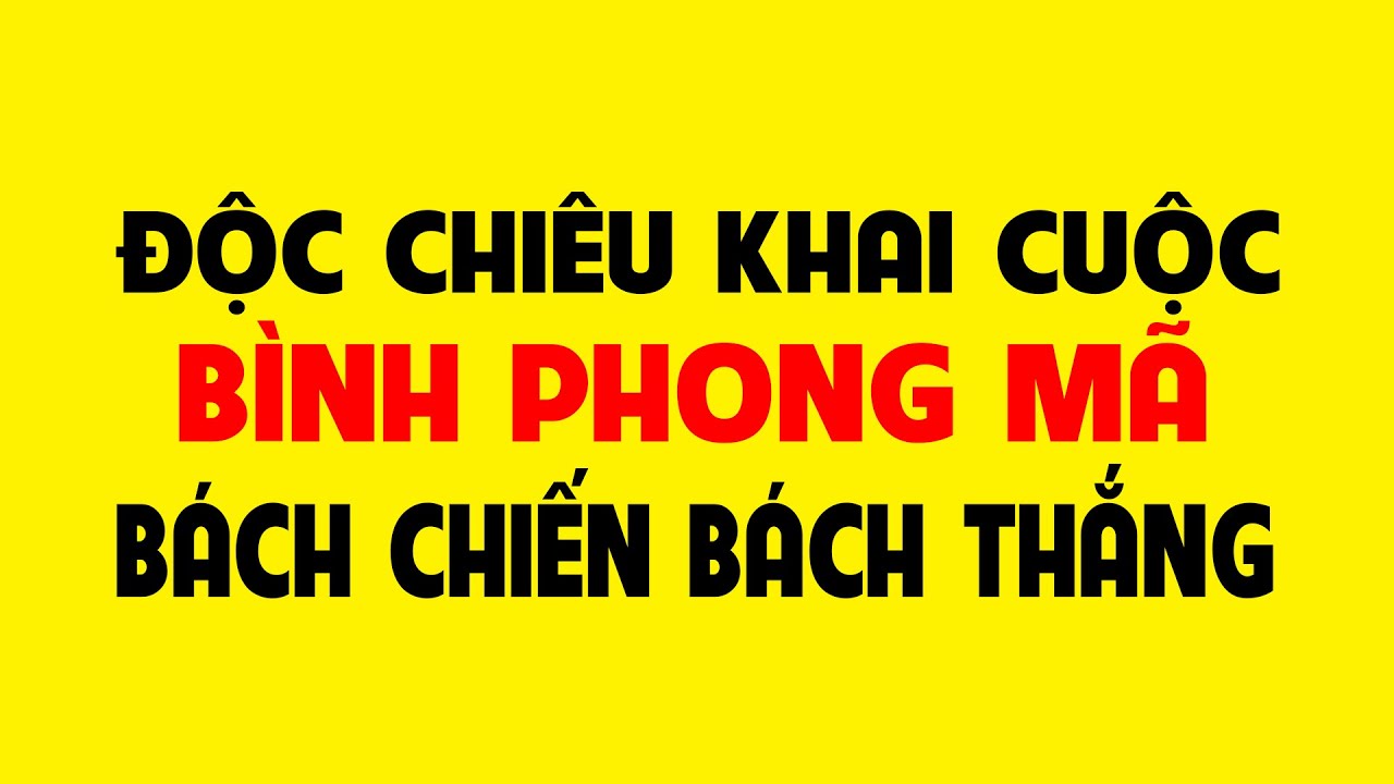 Độc chiêu Khai cuộc cờ tướng Bình phong mã Vũ khí bách chiến bách thắng của người chơi cờ.