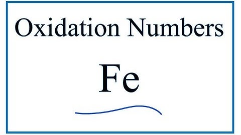 Oxidation Numbers for Fe (Iron)