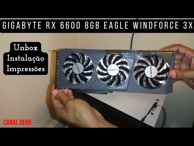 GIGABYTE RX 6600 8GB EAGLE WINDFORCE 3X Unbox/Instalação