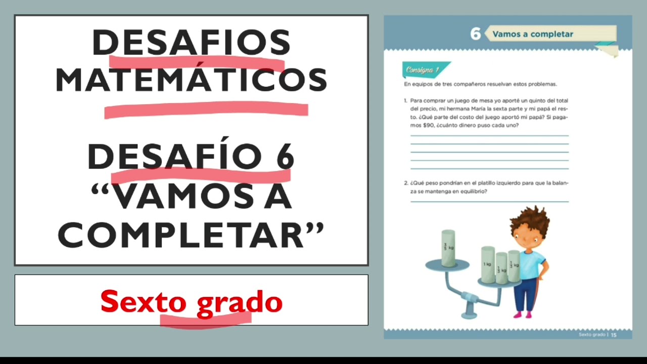 DESAFÍOS MATEMÁTICOS SEXTO GRADO PÁG 15/DESAFÍO 6 "VAMOS A COMPLETAR