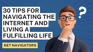 30 Tips for Navigating the Internet and Living a Fulfilling Life