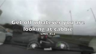 Get Off Whatever You Are Looking At, Cabbie - LM05 XLZ