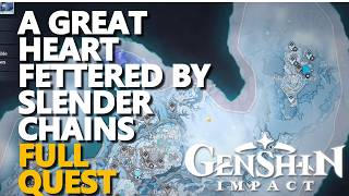 A Great Heart Fettered By Slender Chains Full Quest Genshin Impact