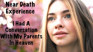Near Death Experience - I Talked To My Parents In Heaven About God And The Universe
