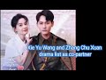 Xie Yu Wang and Zhang Chu Xuan drama list as co-partners 