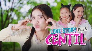 LOVE STORY CENTIL ~ PART 3