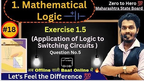 Lec 18.Mathematical Logic | Exercise 1.5 | Application of Logic to Switching Circuits| Part 5|Ag sir