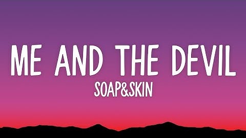 Soap&Skin - Me and the Devil (Lyrics) |  Hello Satan I- I believe that it