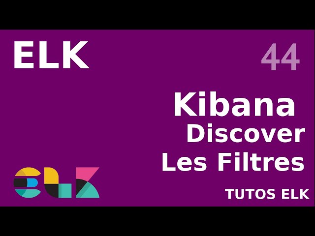 ELK - 44. KIBANA : DISCOVER, les filtres et principes