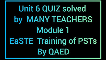 QUIZ Unit 6 (Multiple) Solutions | EaSTE TRAINING Module 1 by QAED