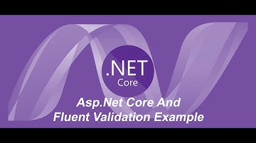 Asp.Net Core and Fluent Validation Example