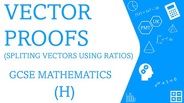 Vector proofs - splitting vectors using ratios (GCSE MATHS H)