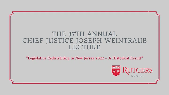 The 37th Annual Chief Justice Joseph Weintraub Lec...