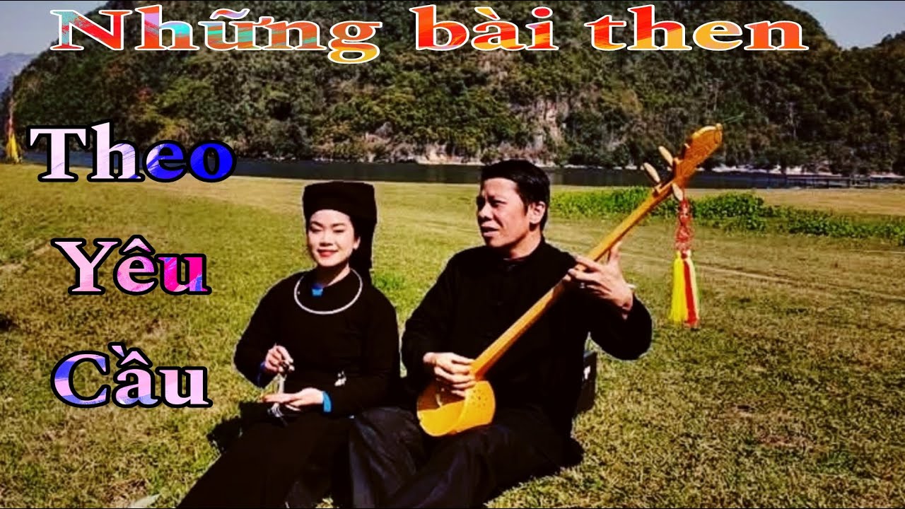 Những bài then hay của TG. Lục Văn Ngọ. Heng Chiềng NN Văn Tiến Khởi. Theo yêu cầu thính khán giả.