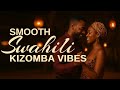Smooth Swahili Kizomba Vibes