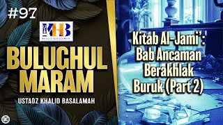 Bulughul Maram #97 - Kitab Al-Jami’: Bab Ancaman Berakhlak Buruk (Part 2)