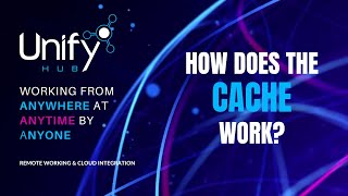 How does the cache work with Unify Hub?