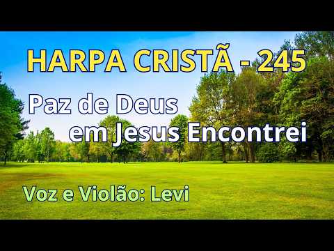 Harpa Cristã - 245 - Paz de Deus em Jesus Encontrei - Levi - com letra
