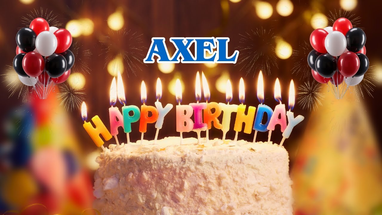 AXEL Happy Birthday To You 🎉 | Birthday Gift, Wishes & Song