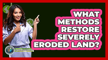 What Methods Restore Severely Eroded Land? - Earth Science Answers