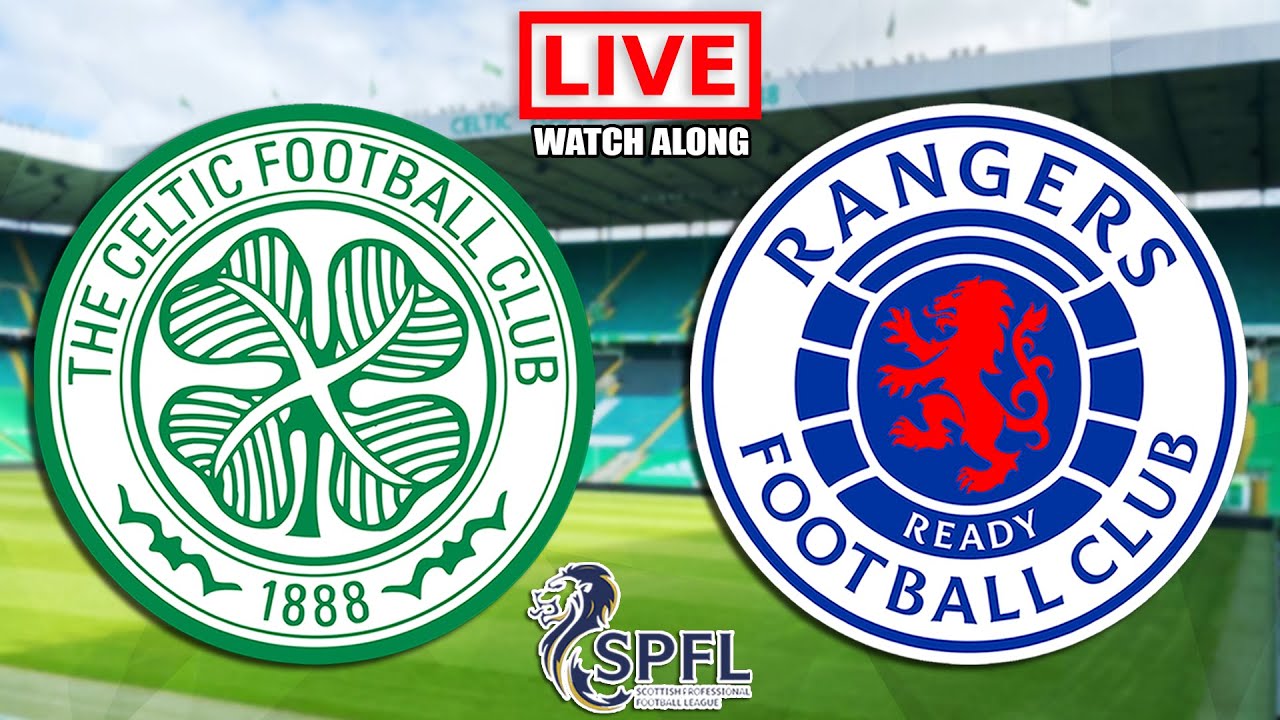 CELTIC vs RANGERS Live Stream - Old Firm Live Football Watchalong