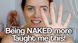 Being NAKED more taught me these 5 things Why being naked is so important - The Naked Truth
