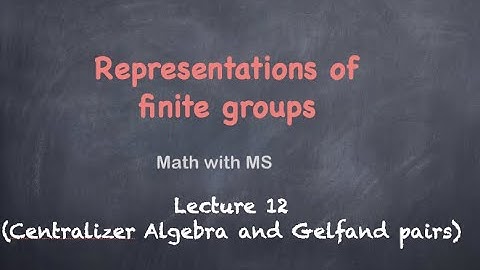 Representations of finite groups: Lecture 12 (Centraliser Algebra and Gelfand Pairs)