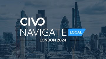 Civo Navigate Local London 2024 Event Wrap Up