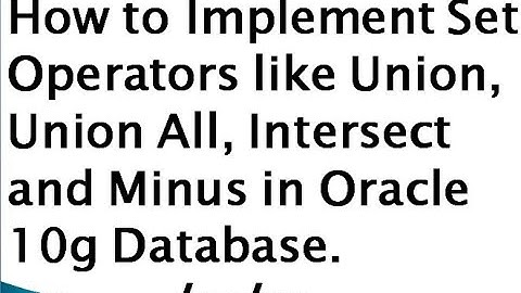 How to Implement Set Operators like Union, Union All, Intersect and Minus in Oracle 10g Database.