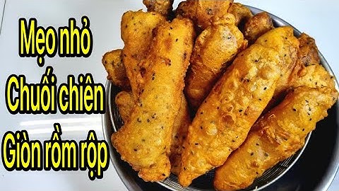 Chuối Chiên Giòn Rộp Từ Bột Pha Sẵn | Mẹo Nhỏ Miếng Chuối Giòn Rồm Rộp