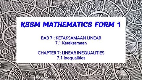 FORM1 CHAPTER7 LINEAR INEQUALITIES (7.1)  /  TING1 BAB7 KETAKSAMAAN LINEAR (7.1)