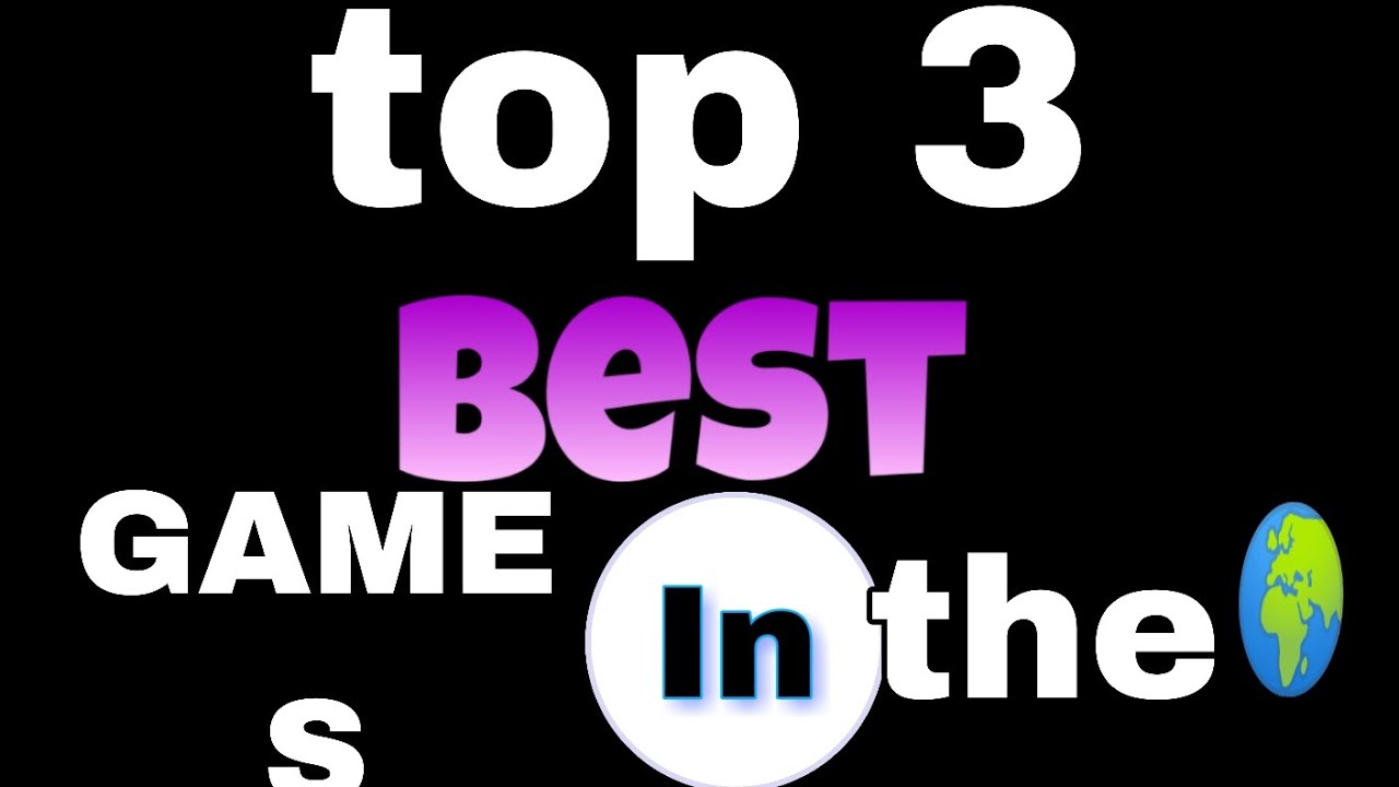 TOP 3 BEST GAMES IN THE WORLD YouTube gq
