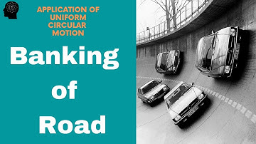 Banking of Road  - Applications of Uniform Circular Motion