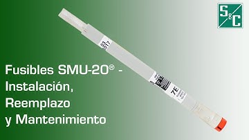 Fusibles SMU-20® - Instalación, Reemplazo y Mantenimiento