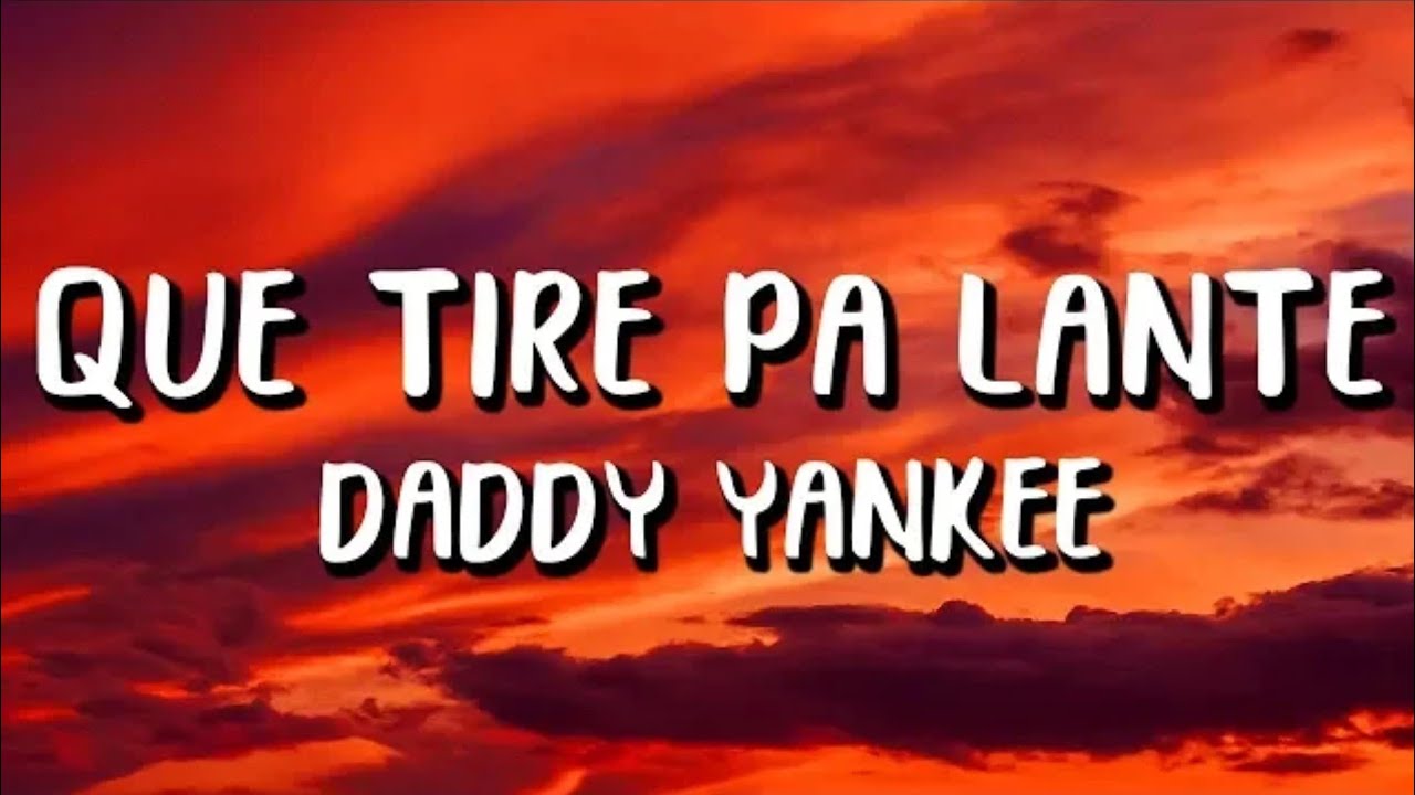 Daddy Yankee Que Tire Pa' Lante (letralyric) Music Lyrics YouTube