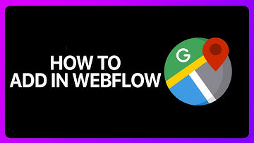 How To Add Google Maps In Webflow Tutorial