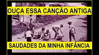 CANCÃO ANTIGA - SAUDADES DA MINHA INFÂNCIA