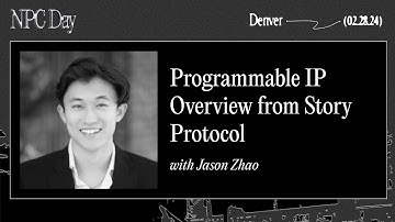 NPC Day Denver: Programmable IP Overview from Story Protocol - Jason Zhao