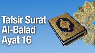 Kajian Tafsir Al Quran Surat Al-Balad #16: Tafsir Ayat Ke 16 - Ustadz Abdullah Zaen, MA