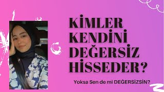 Sürekli DEĞERSİZ Hisseden İnsanların Ortak Özellikleri | Psikolog İrem Oturaklıoğlu