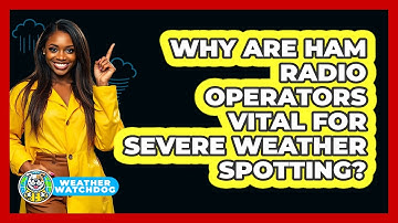 Why Are Ham Radio Operators Vital For Severe Weather Spotting? - Weather Watchdog