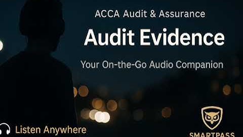 🎧 The ACCA Audit Evidence Episode — Understanding What Really Proves an Audit Opinion - ACCA A&A