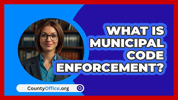 What Is Municipal Code Enforcement? - CountyOffice.org