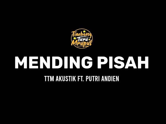 MENDING PISAH - TTM AKUSTIK Ft. PUTRI ANDIEN (Lirik) class=